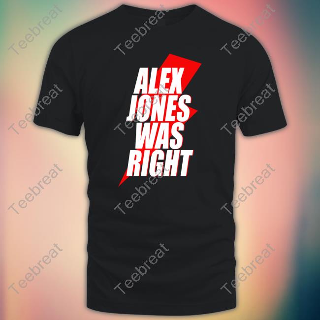 Alex Jones Was Right Tee