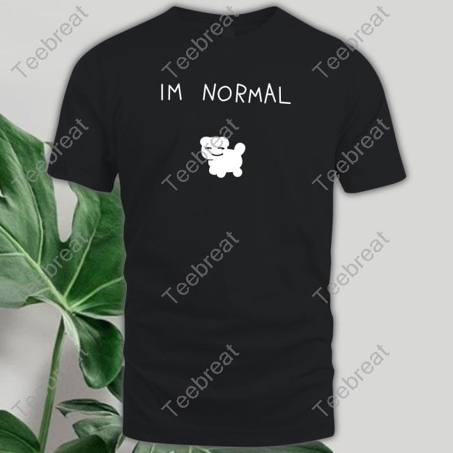 Official Cuptoast Merch I'm Normal T Shirts