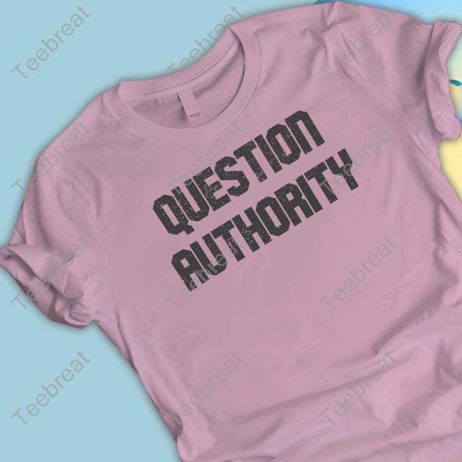 Question Authority Shirt