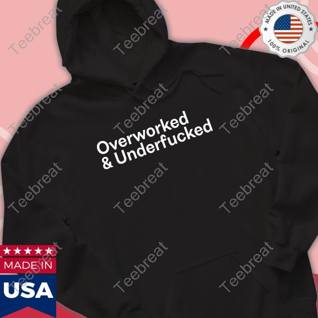 Official Overworked And Underfucked Shirt