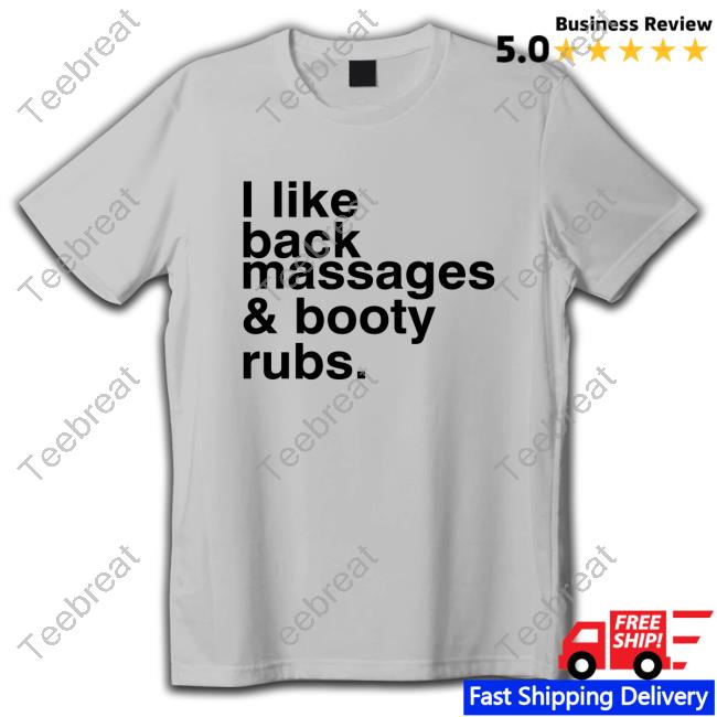 I Like Back Massages & Booty Rubs 2024 Shirt