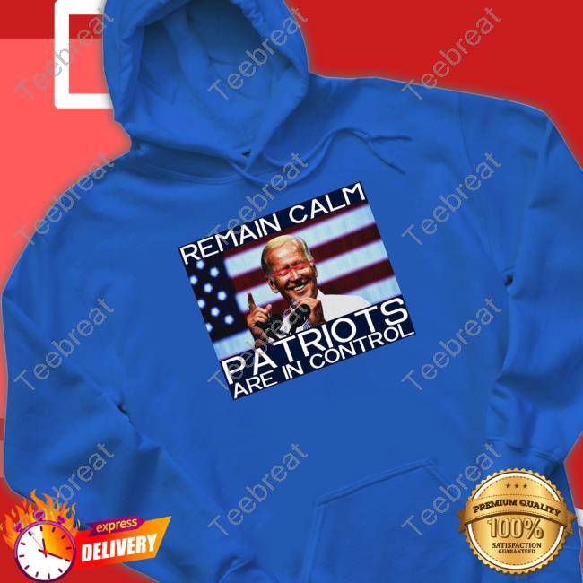 Official Joe Biden Remain Calm Patriots Are In Control T Shirt