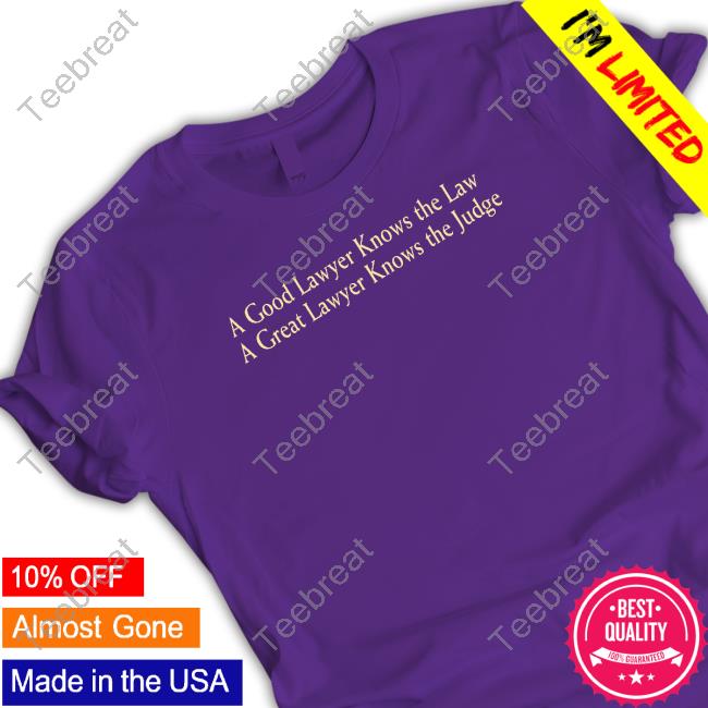 Official Shtreetwear A Good Lawyer Knows The Law A Great Lawyer Knows The Judge Shirt
