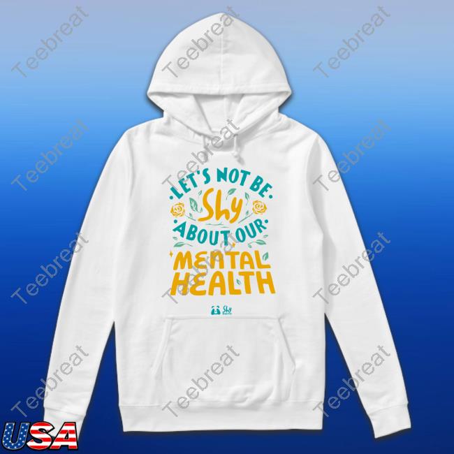 Let's Not Be Shy About Our Mental Health Shirt