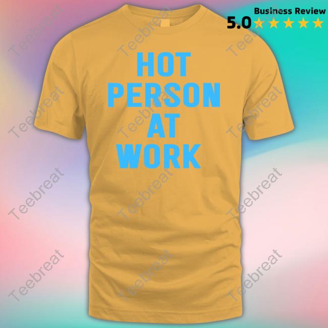 Hot Person At Work Shirt