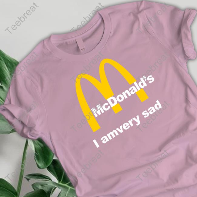 Mcdonald's I Am Very Sad Tee