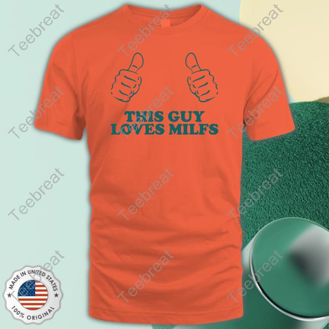 This Guy Loves Milfs Shirt