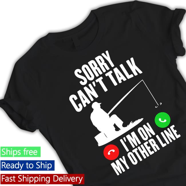 Official Sorry Can't Talk I'm On My Other Line Tee Shirt