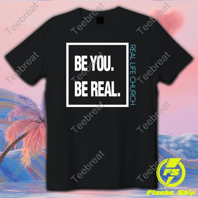Dagtheviking Be You Be Real Real Life Church T-Shirt
