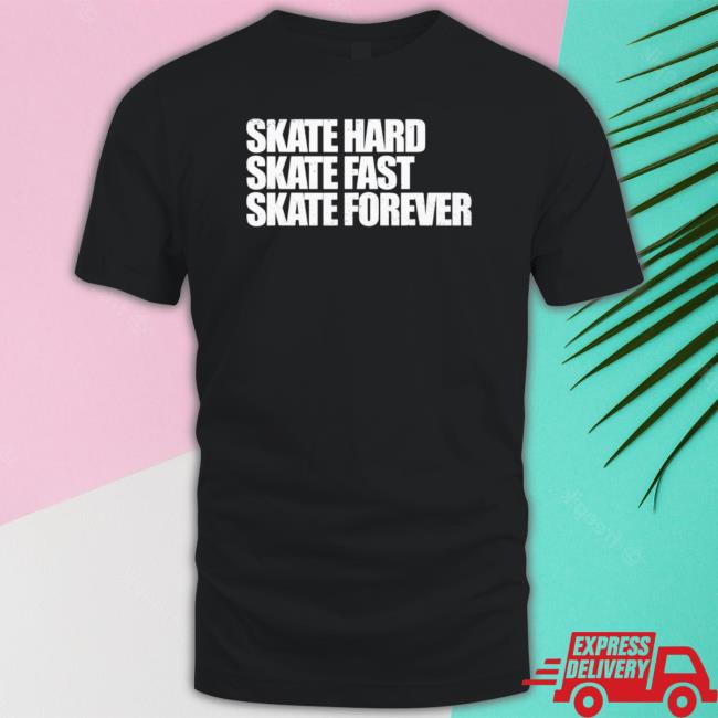 Skateboarding Skate Hard, Skate Fast, Skate Forever Skate Hoodie Skateboarding Skate Hard, Skate Fast, Skate Forever Skate Sweater