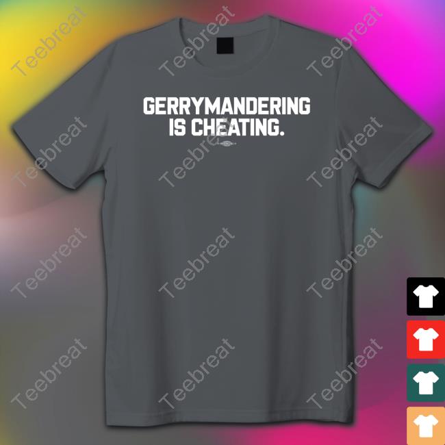 Democratic Redistricting Merch Gerrymandering Is Cheating Tee Shirt Ted Corcoran