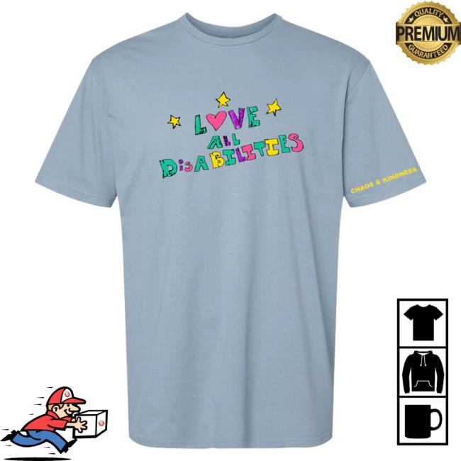 Official Chaos And Kindness Store Love All Disabilities New Shirt