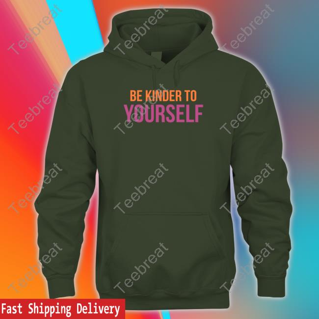 Be Kinder To Yourself T Shirts