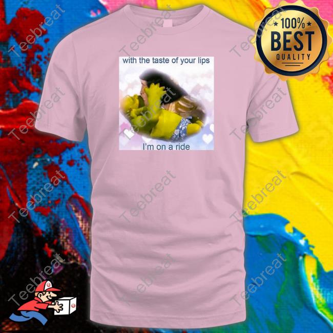 With The Taste Of Your Lips I'm On A Ride Hoodie
