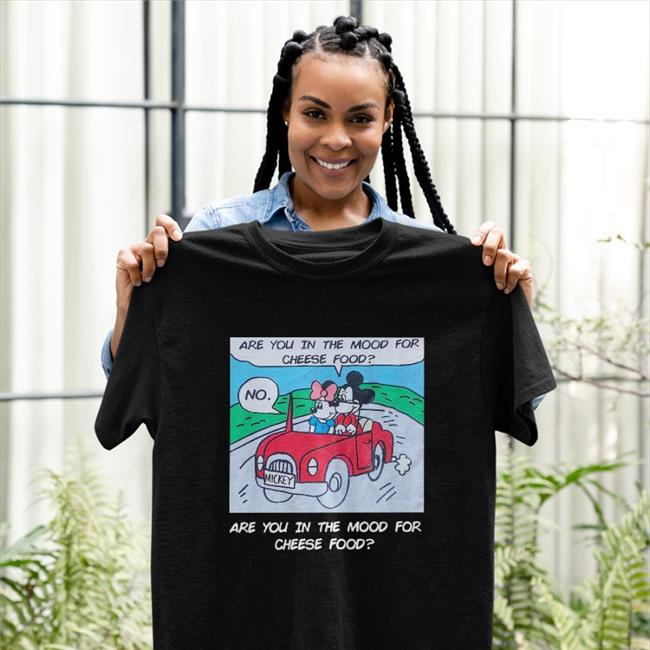 Poorly Translated Shirts Are You In The Mood For Cheese Food Shirt