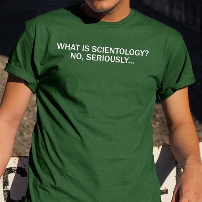 What Is Scientology No Seriously Shirt Joyci Schecter
