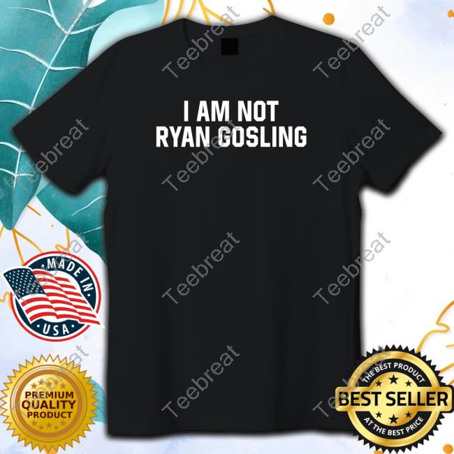 Shitheadsteve Merch I Am Not Ryan Gosling Shirts