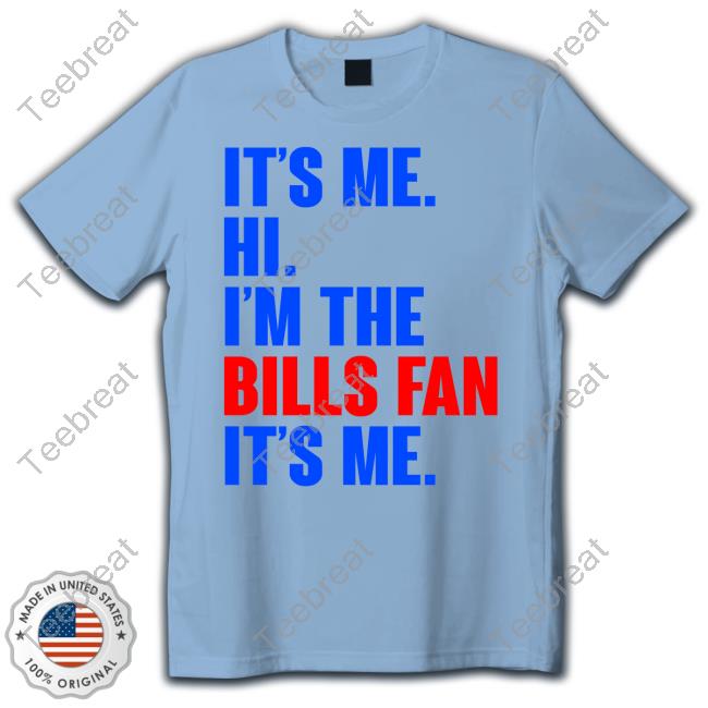 It's Me Hi I'm A Bill Fan New Shirt It's Me Hi I'm A Bill Fan Shirt
