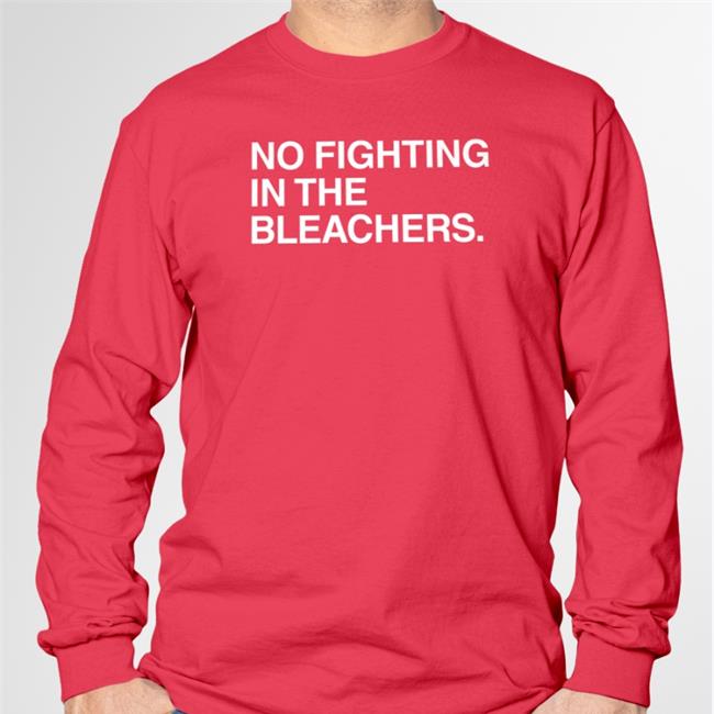 No Fighting In The Bleachers T Shirt