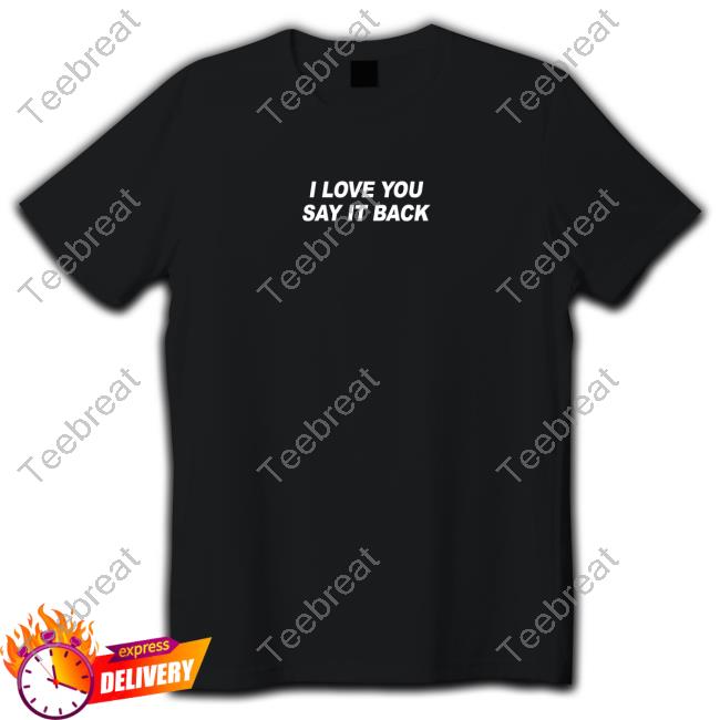 I Love You Say It Back Hoodie