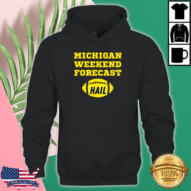 Official Michigan Weekend Forecast Hail Hoodies
