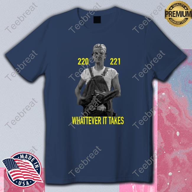 Official 220 221 Whatever It Takes Shirt