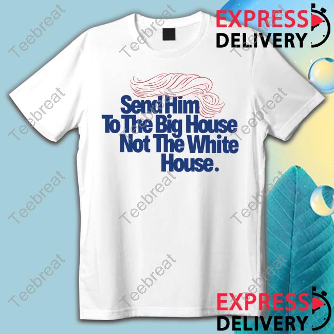 Send Him To The Big House Short Sleeve Meidastouch Merch Store | Donald Trump
