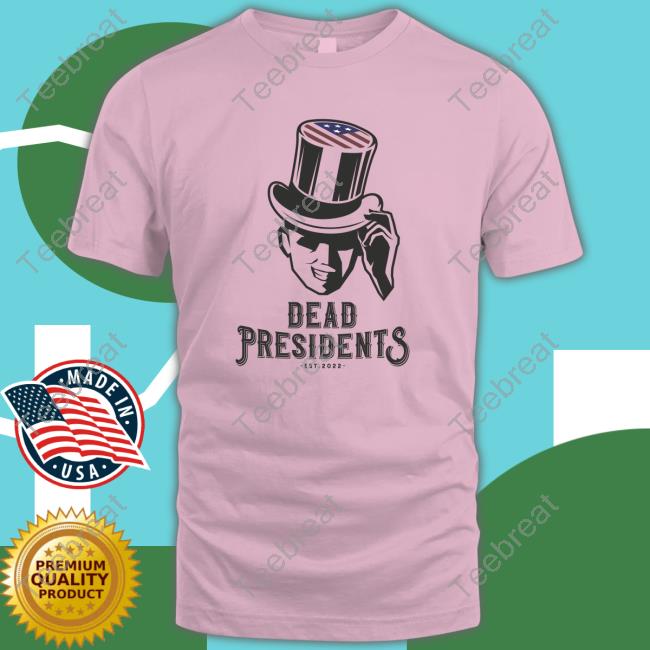 Dead Presidents Est 2022 Shirt Olive_York Olive & York