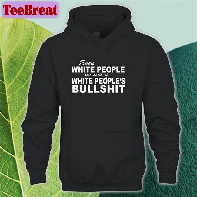 Even White People Are Sick Of White People's Bullshit Long Sleeve T Shirt Emily