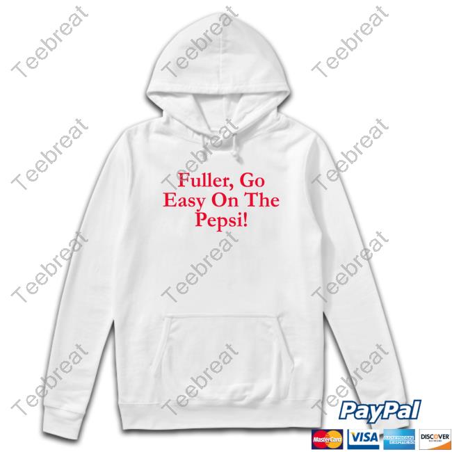 Fuller Go Easy On The Pepsi T Shirts