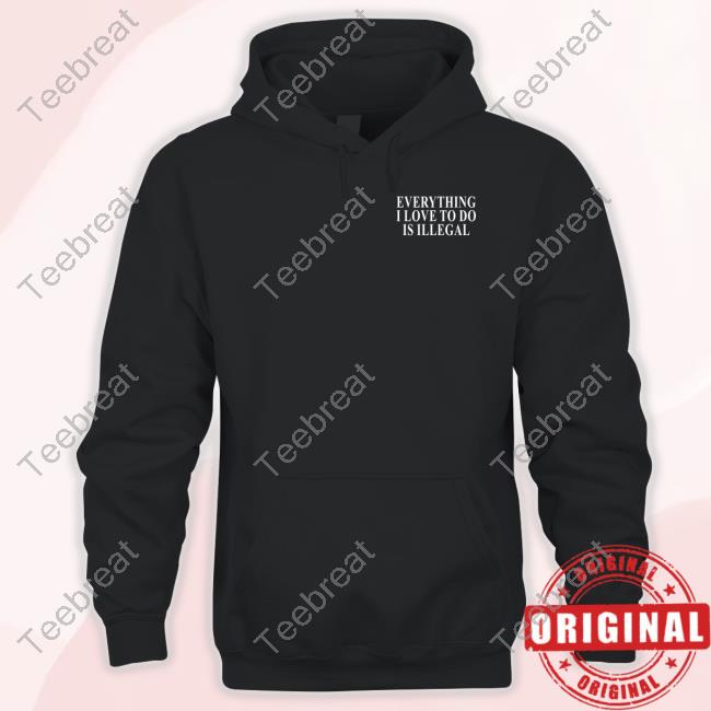 Shitheadsteve Shop Everything I Love To Do Is Illegal Shirt T-Shirt