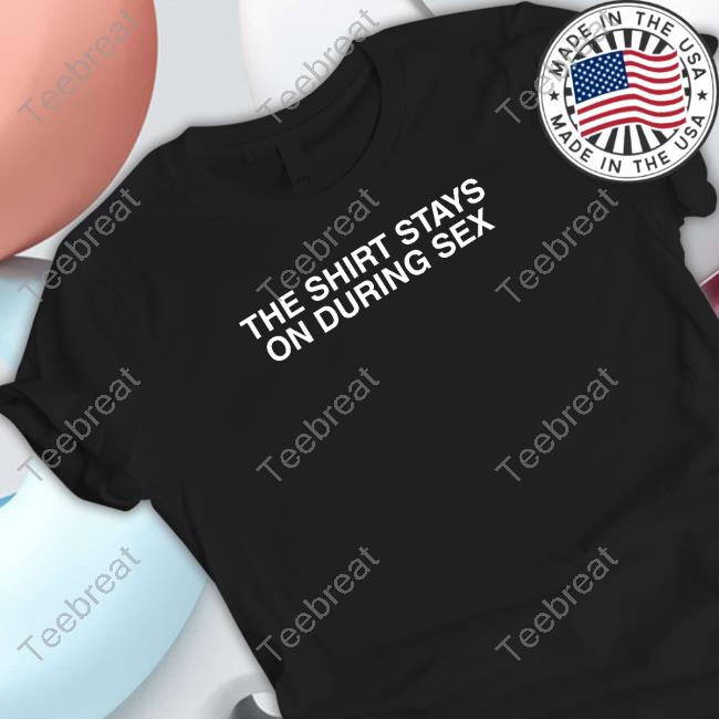Shitheadsteve Merch The Shirt Stays On Hooded Sweatshirt
