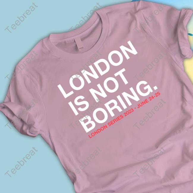 London Is Not Boring Shirt