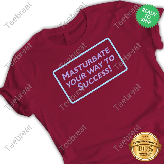 Masturbate Your Way To Success Tee Shirt