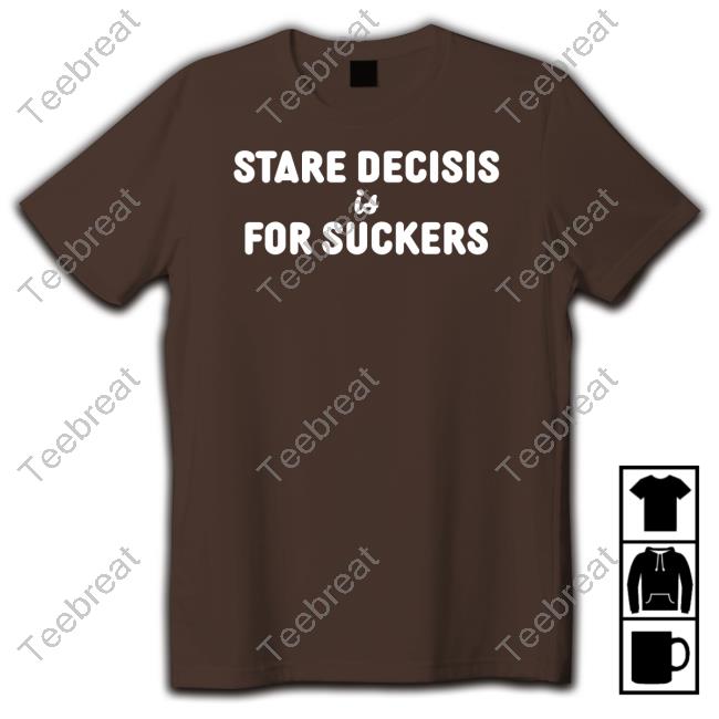 Crooked Merch Stare Decisis Is For Suckers Tee Shirt