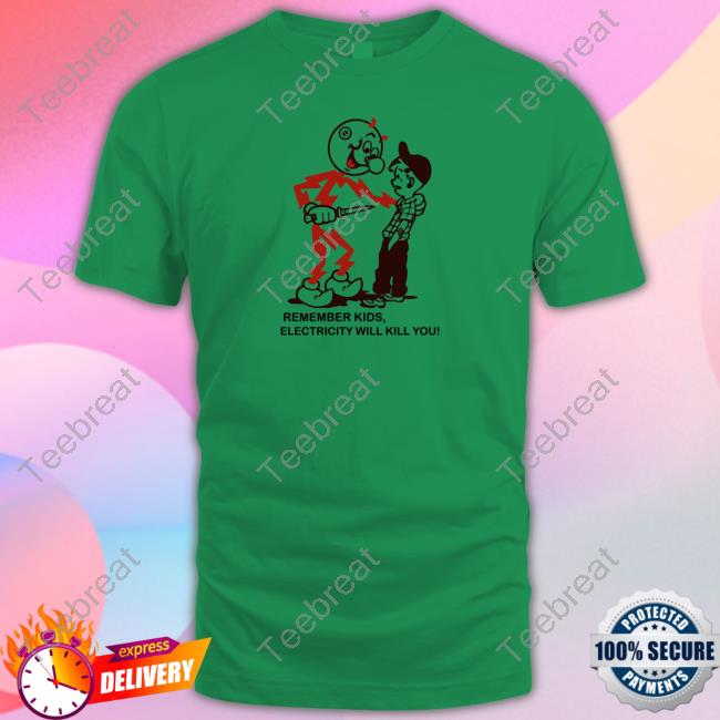 Official Remember Kids Electricity Will Kill You Tee Shirt