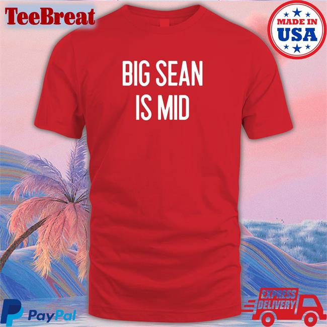 Big Sean Is Mid Shirt 2022 Red Barstool Sports