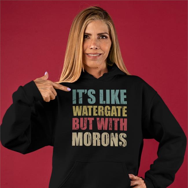 It's Like Watergate But With Morons Tee Shirt