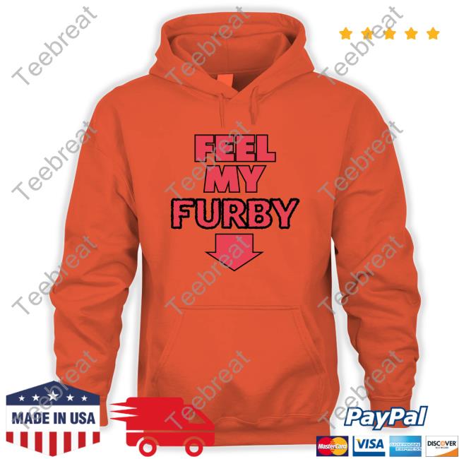 Shirts That Go Hard Feel My Furby Edition Limited Tee Shirt