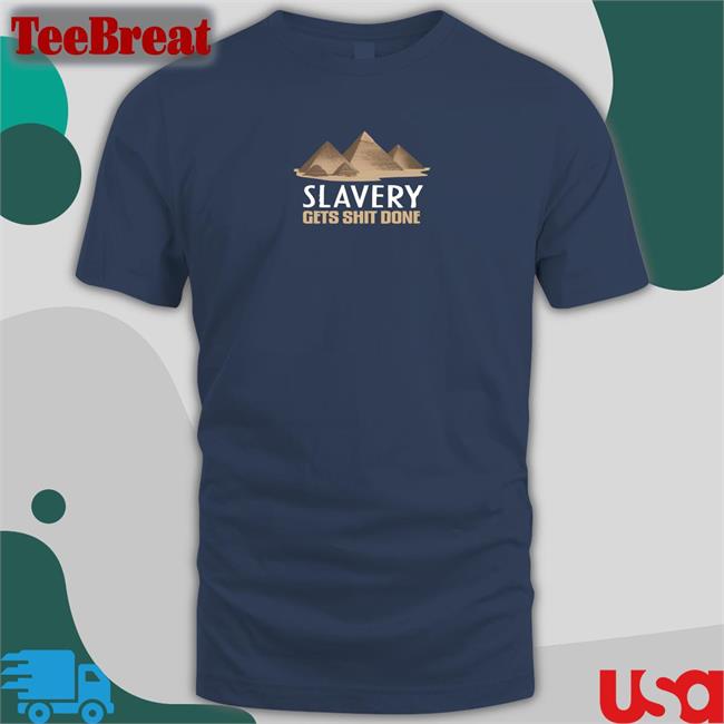 Shirts With Threatening Auras Pyramid Slavery Gets Shit Done Offical Tees Black Disturbingshirt