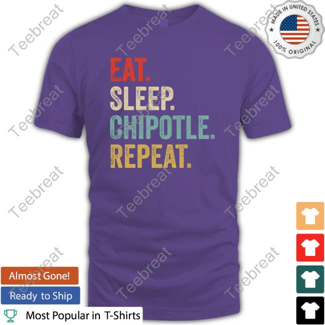 Eat Sleep Chipotle Repeat Tee