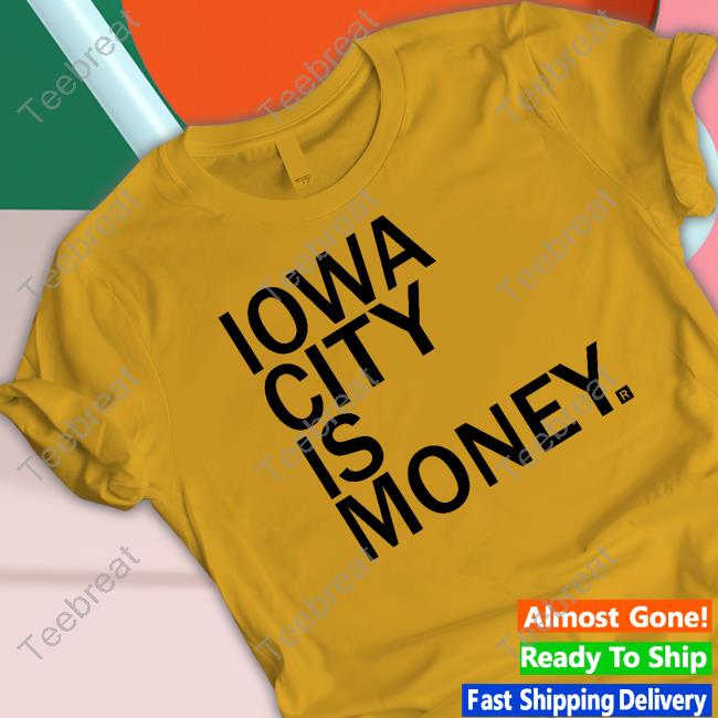 Official Iowa City Is Money Shirt