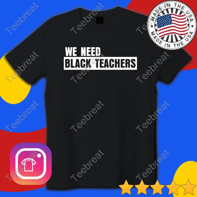 Bonfire Shop We Need Black Teachers Shirt Africana Carr Sweatshirts