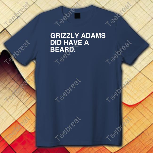 Grizzly Adams Did Have A Beard Tee