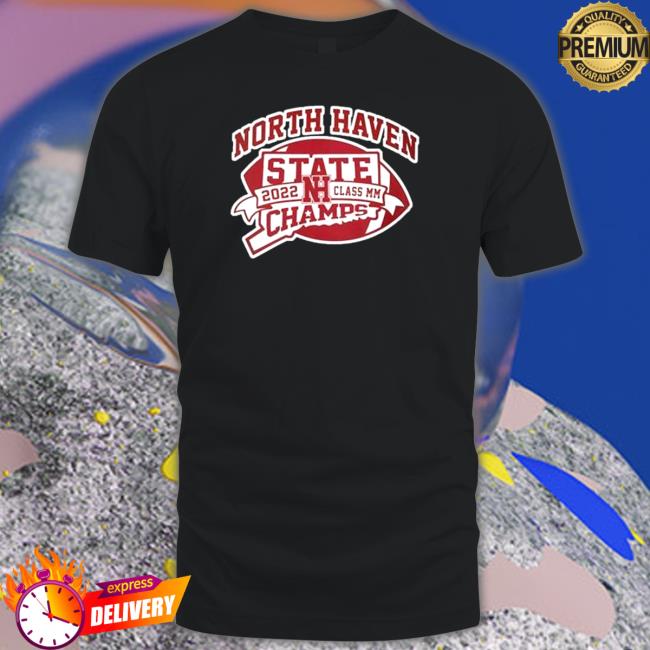 North Haven State 2022 Class Mm Champs Tee Shirt North Haven State 2022 Class Mm Champs Sweatshirt