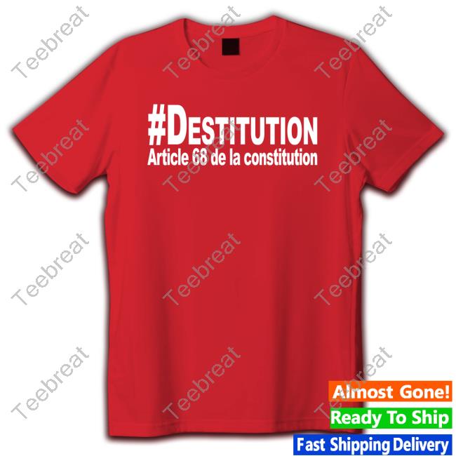 Official #Destitution Article 68 De La Constitution Shirt