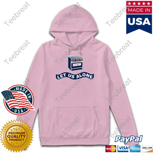 Let Us Alone Gas Stoves Hoodie
